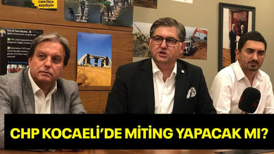 CHP, Kocaeli’de miting yapacak mı?